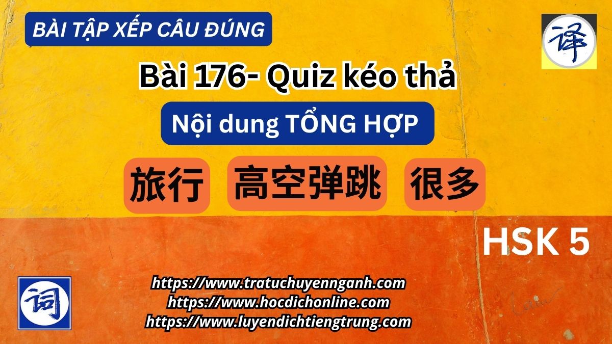 Bài tập xếp câu 176-Dịch tổng hợp- HSK5