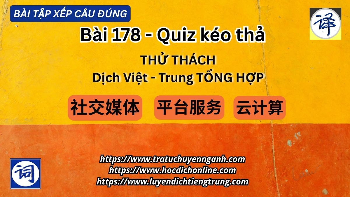 Bài tập xếp câu 178 - Thử thách Dịch tổng hợp
