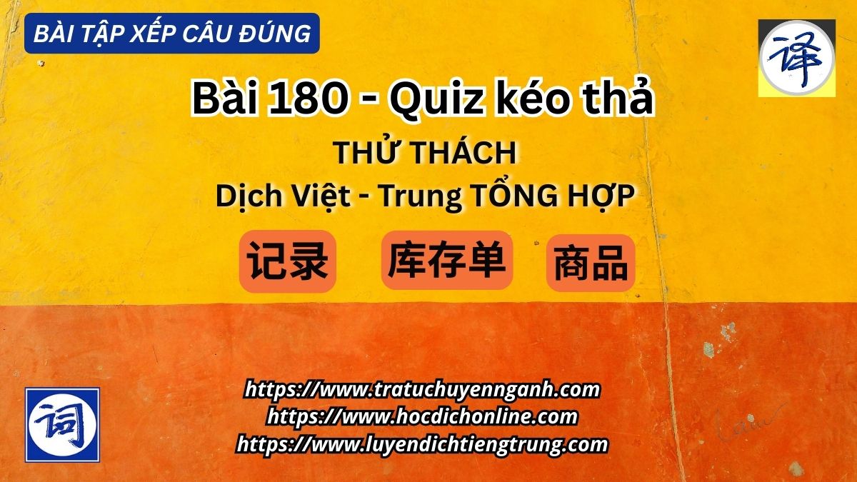 Bài tập xếp câu 180 - Thử thách dịch Việt-Trung